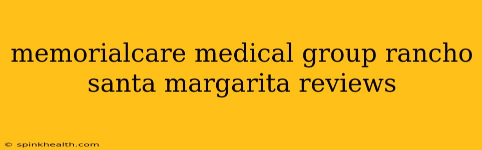 memorialcare medical group rancho santa margarita reviews