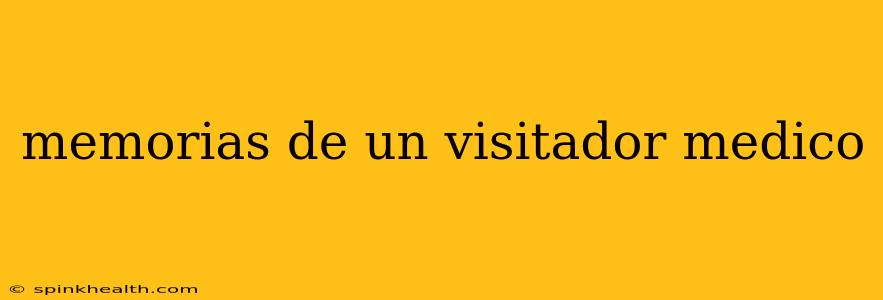 memorias de un visitador medico