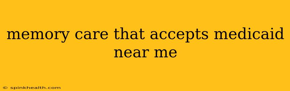 memory care that accepts medicaid near me