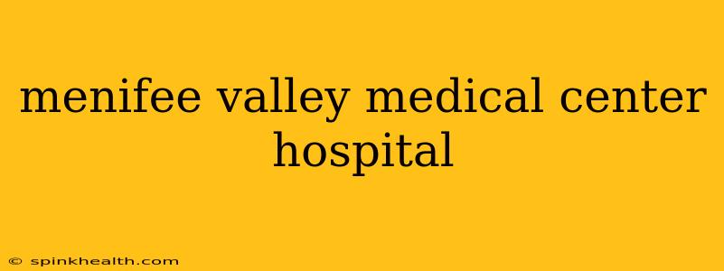 menifee valley medical center hospital