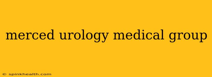 merced urology medical group