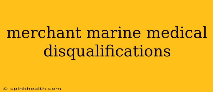 merchant marine medical disqualifications