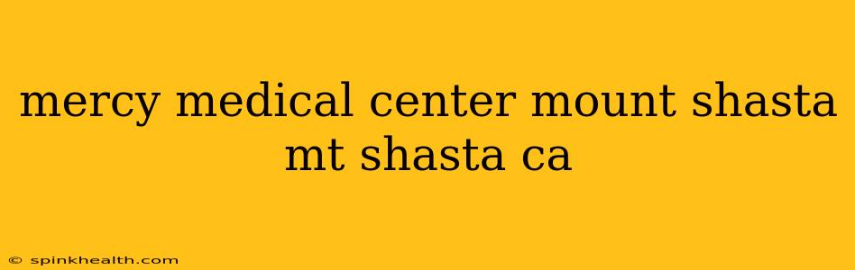 mercy medical center mount shasta mt shasta ca