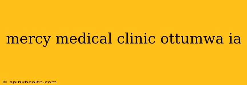 mercy medical clinic ottumwa ia