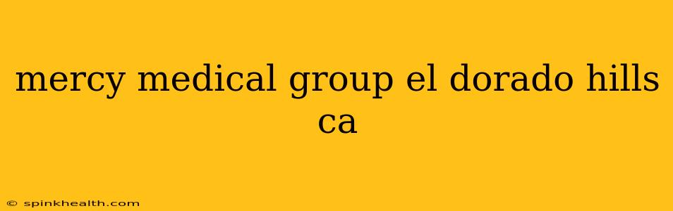 mercy medical group el dorado hills ca