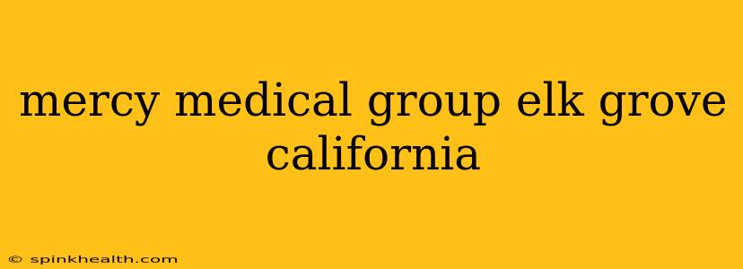 mercy medical group elk grove california