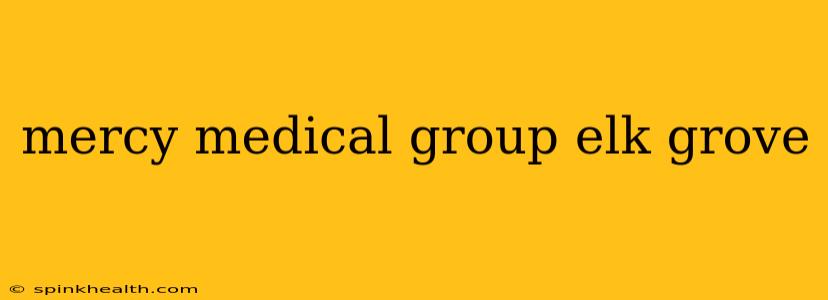 mercy medical group elk grove