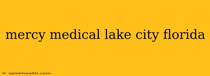 mercy medical lake city florida