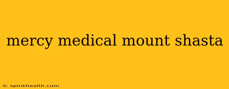 mercy medical mount shasta