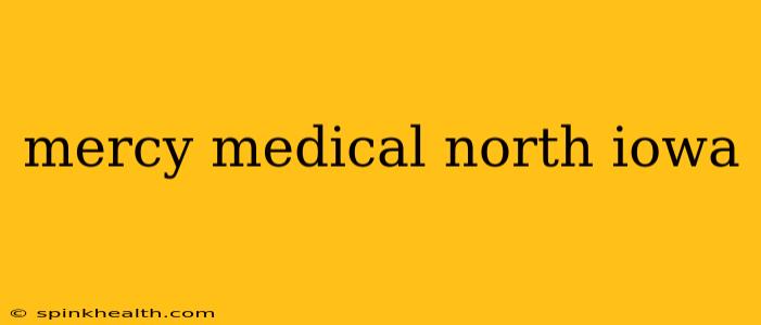 mercy medical north iowa