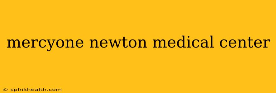 mercyone newton medical center
