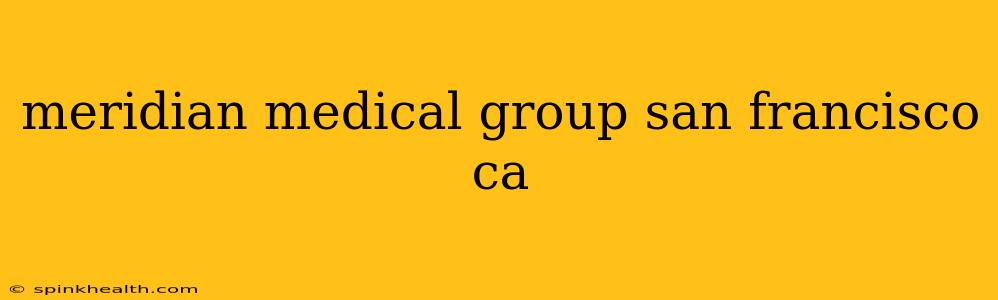 meridian medical group san francisco ca
