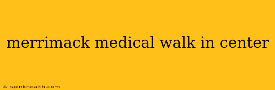 merrimack medical walk in center
