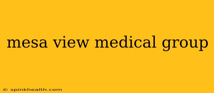 mesa view medical group