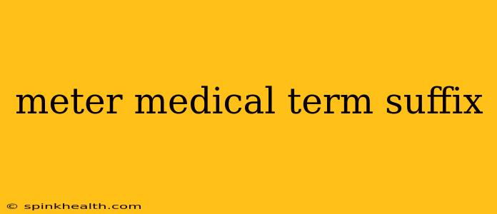 meter medical term suffix