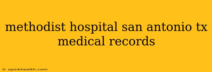 methodist hospital san antonio tx medical records