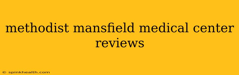 methodist mansfield medical center reviews