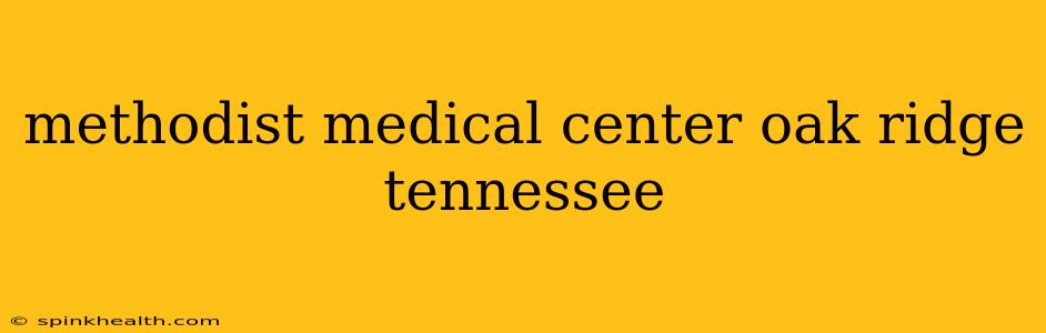 methodist medical center oak ridge tennessee