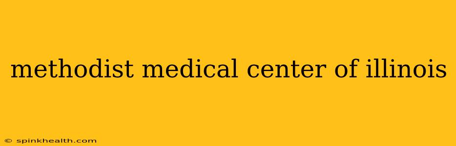 methodist medical center of illinois