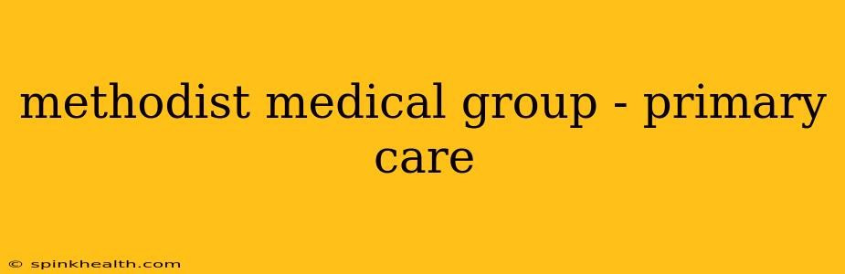 methodist medical group - primary care