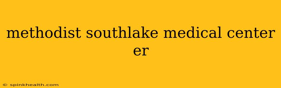 methodist southlake medical center er