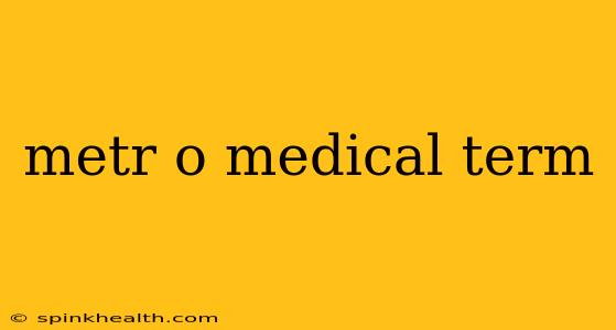 metr o medical term