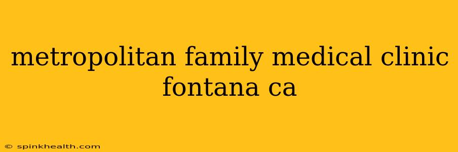 metropolitan family medical clinic fontana ca