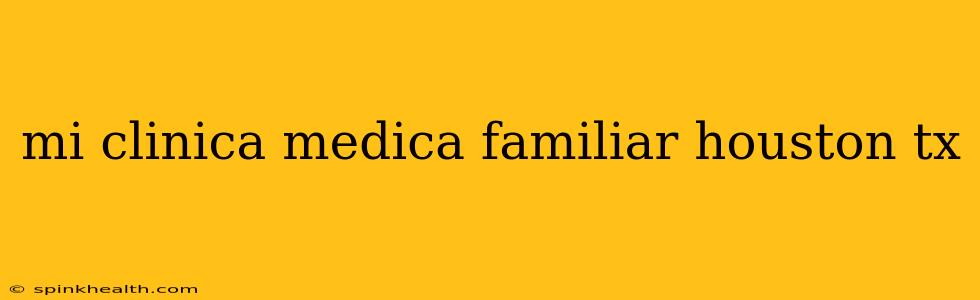 mi clinica medica familiar houston tx