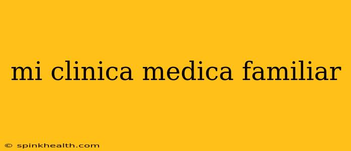 mi clinica medica familiar