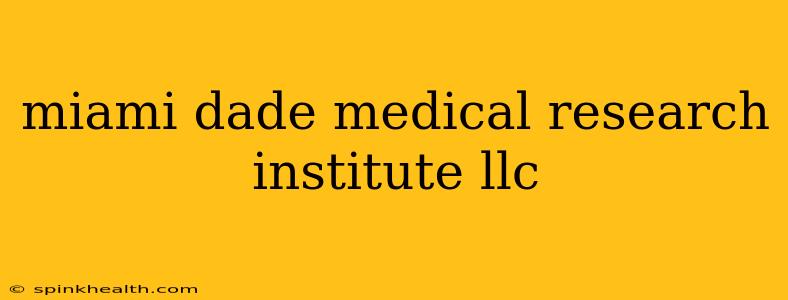 miami dade medical research institute llc