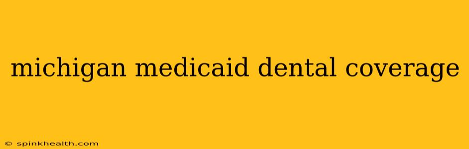 michigan medicaid dental coverage