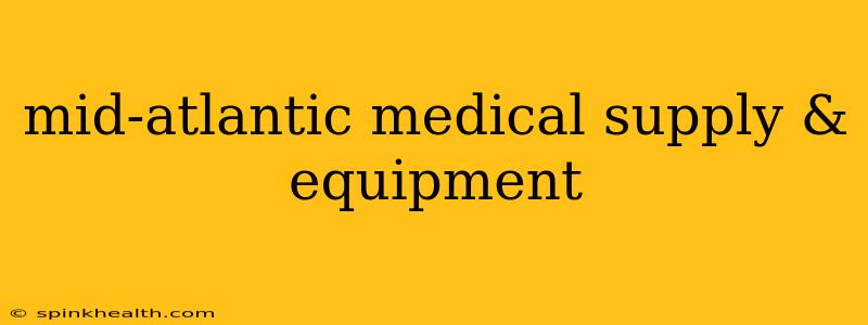 mid-atlantic medical supply & equipment