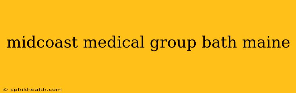 midcoast medical group bath maine