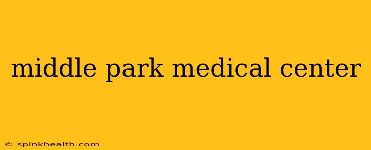 middle park medical center