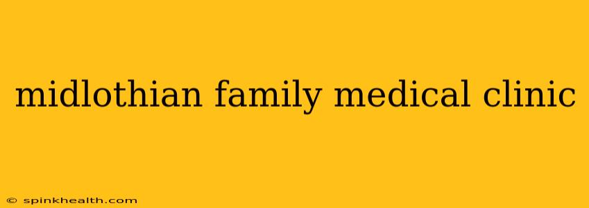 midlothian family medical clinic