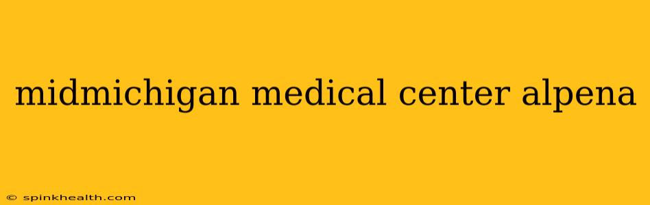 midmichigan medical center alpena
