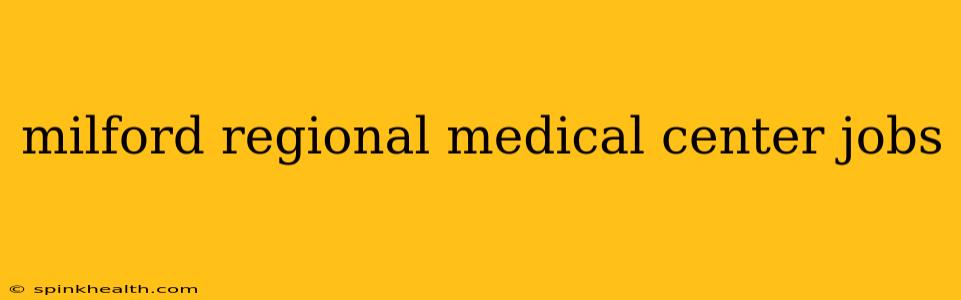milford regional medical center jobs