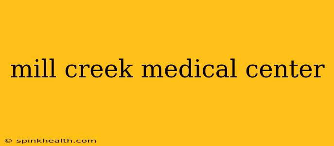 mill creek medical center