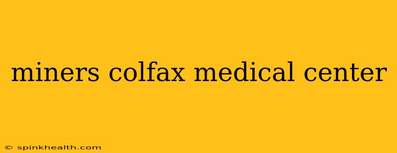 miners colfax medical center