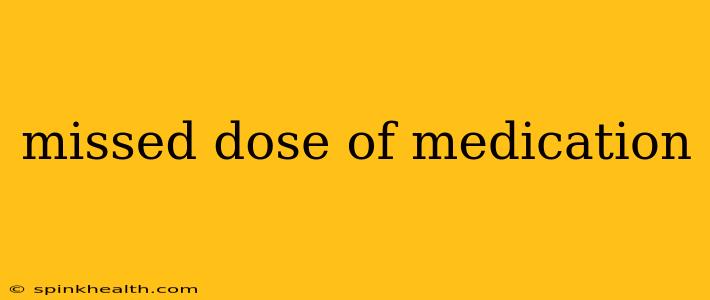 missed dose of medication