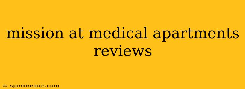 mission at medical apartments reviews