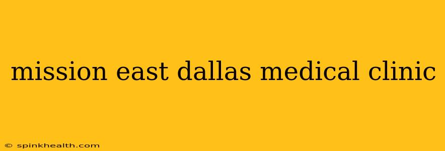 mission east dallas medical clinic