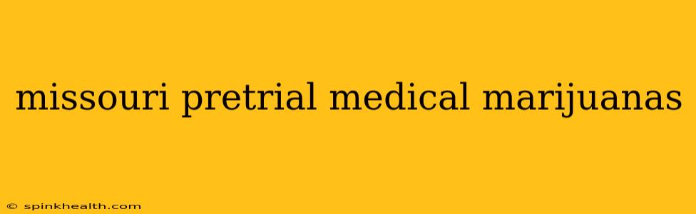 missouri pretrial medical marijuanas