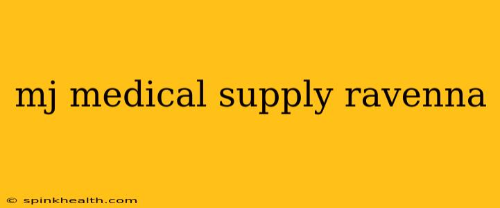 mj medical supply ravenna