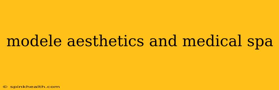 modele aesthetics and medical spa