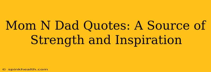 Mom N Dad Quotes: A Source of Strength and Inspiration