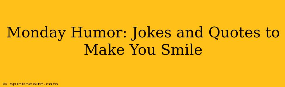 Monday Humor: Jokes and Quotes to Make You Smile