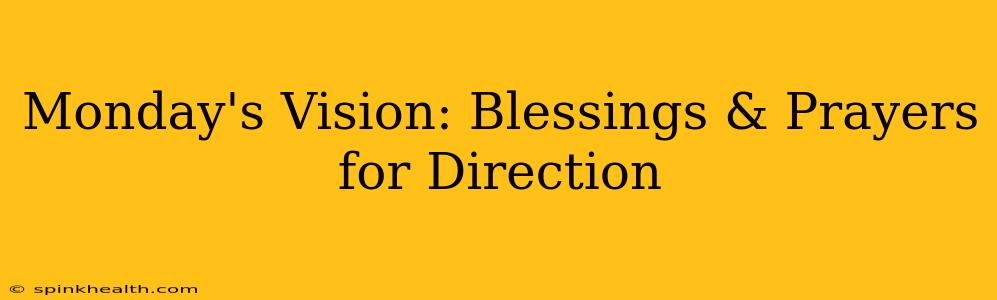 Monday's Vision: Blessings & Prayers for Direction