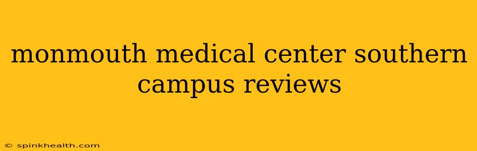 monmouth medical center southern campus reviews