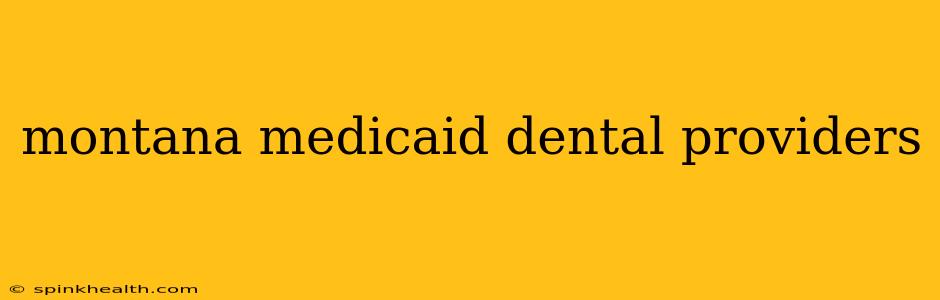 montana medicaid dental providers